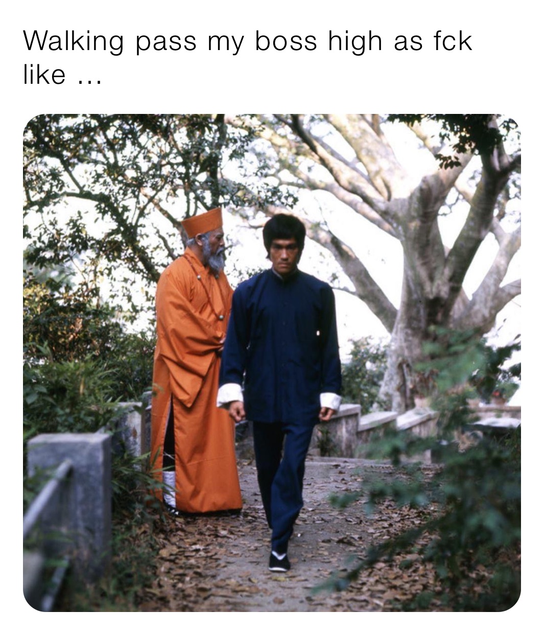 Walking pass my boss high as fck like ... 