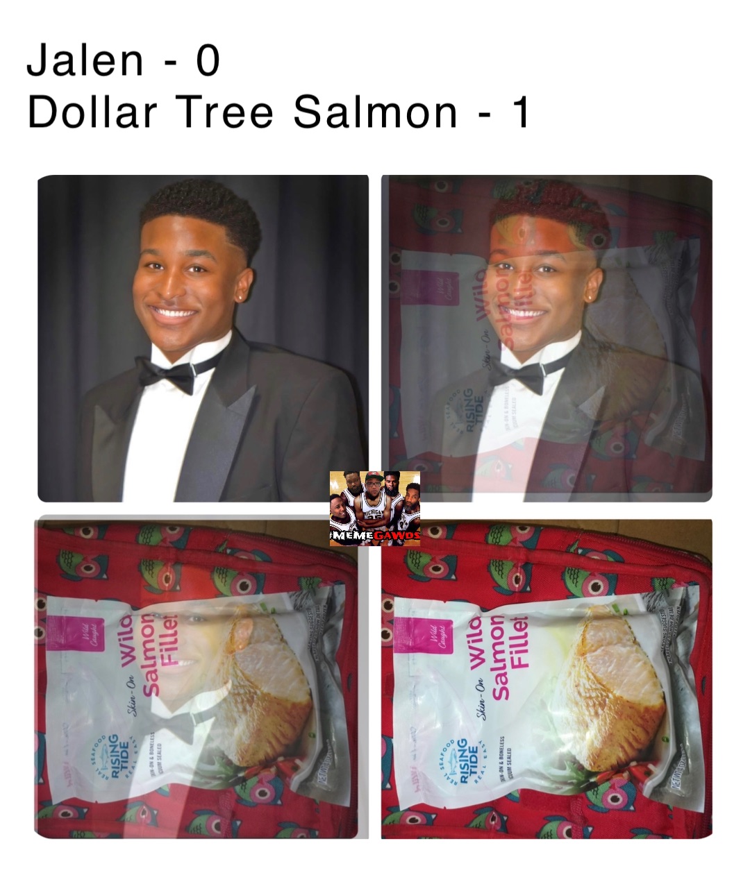 Jalen - 0
Dollar Tree Salmon - 1