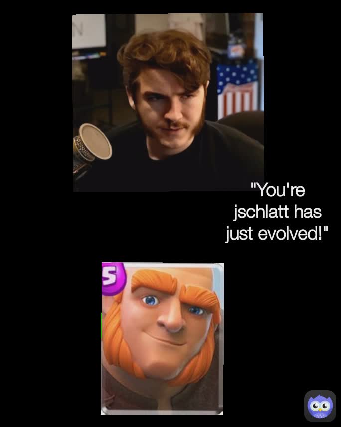 "You're jschlatt has just evolved!"