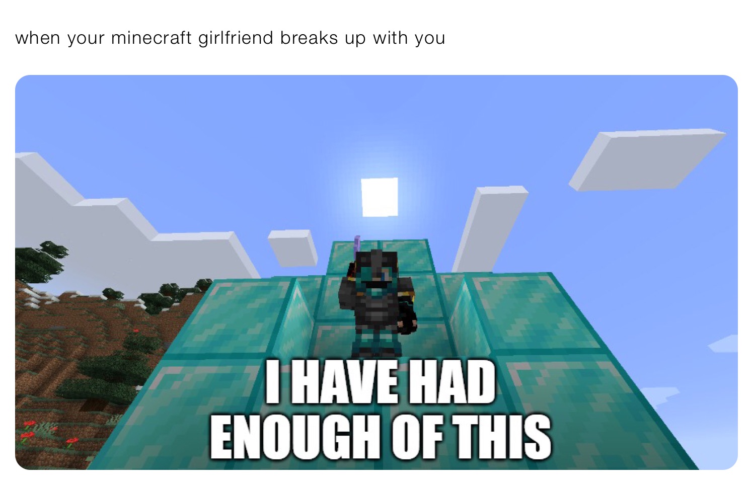 when your minecraft girlfriend breaks up with you