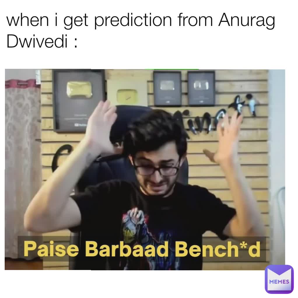 when i get prediction from Anurag Dwivedi :