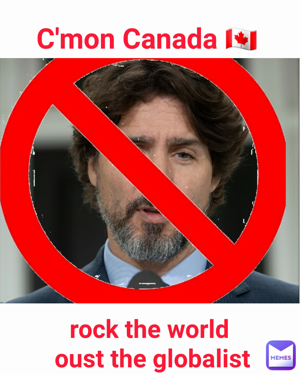 C'mon Canada 🇨🇦  rock the world
 oust the globalist