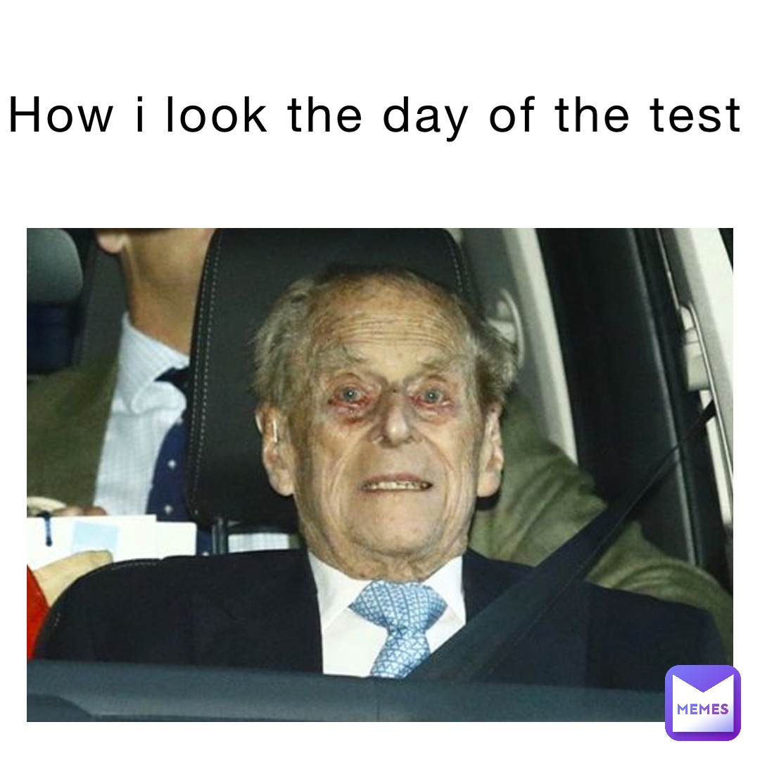 How I look the day of the test