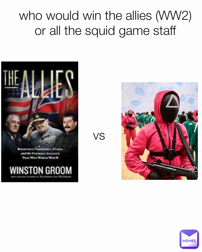 vs who would win the allies (WW2) or all the squid game staff