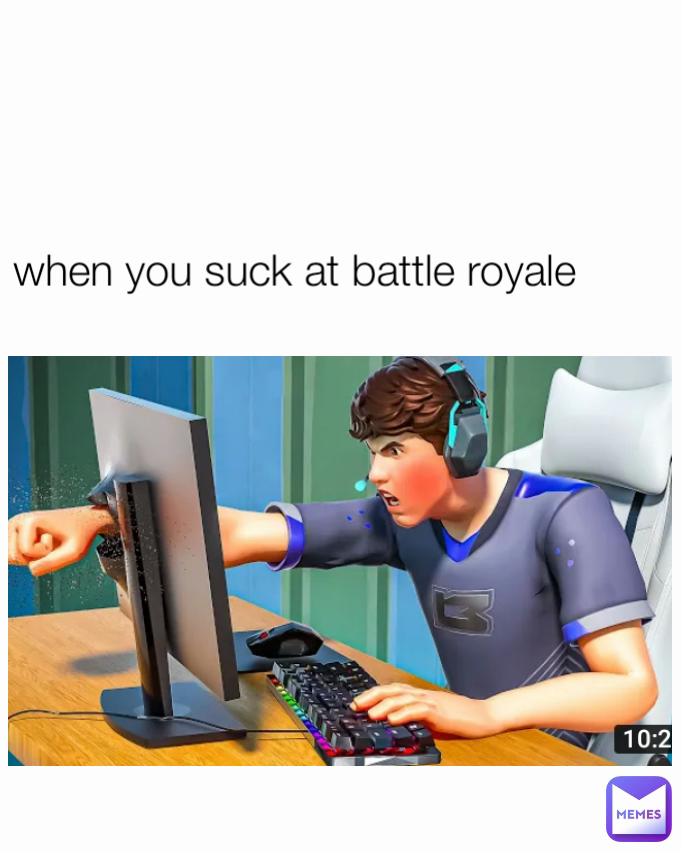 when you suck at battle royale