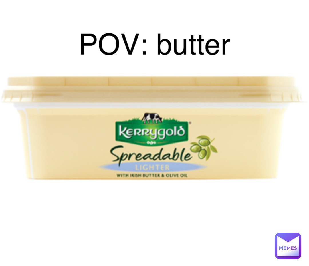 POV: butter