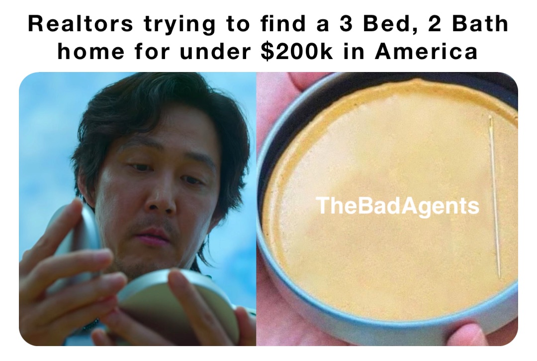 Realtors trying to find a 3 Bed, 2 Bath home for under $200k in America @TheBadAgents TheBadAgents