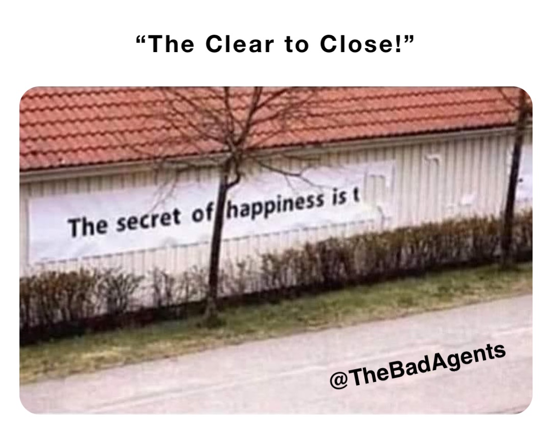 “The Clear to Close!” @TheBadAgents