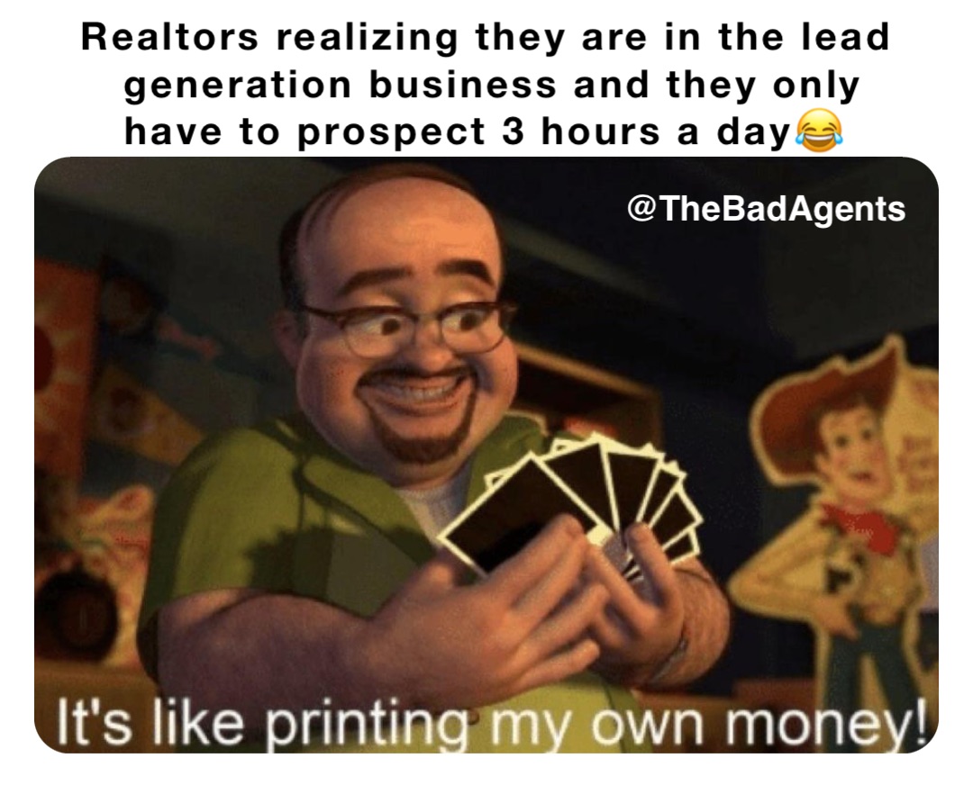 Realtors realizing they are in the lead generation business and they only have to prospect 3 hours a day😂 @TheBadAgents @TheBadAgents