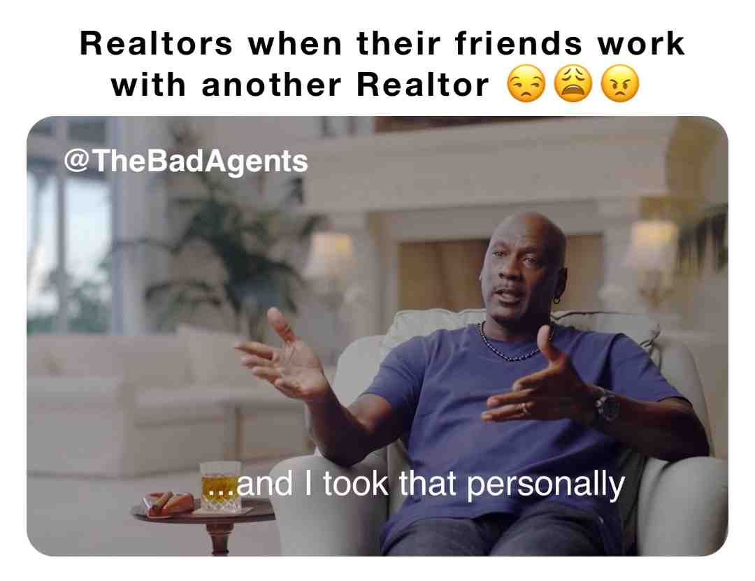 Realtor to Anyone who will listen: \u201cThey\u2019re just Not a loyal friend\u201d
#realestate #realtor #realtorlife #thebadagents #realestatememes #realestatehumor
