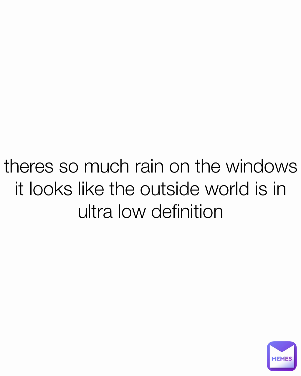 theres so much rain on the windows it looks like the outside world is in ultra low definition