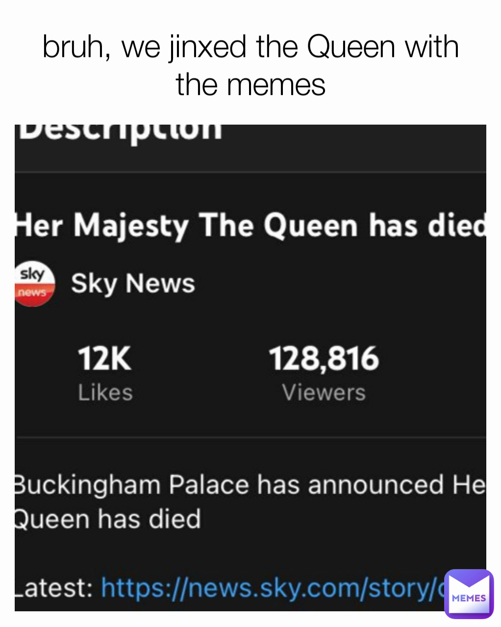 bruh, we jinxed the Queen with the memes