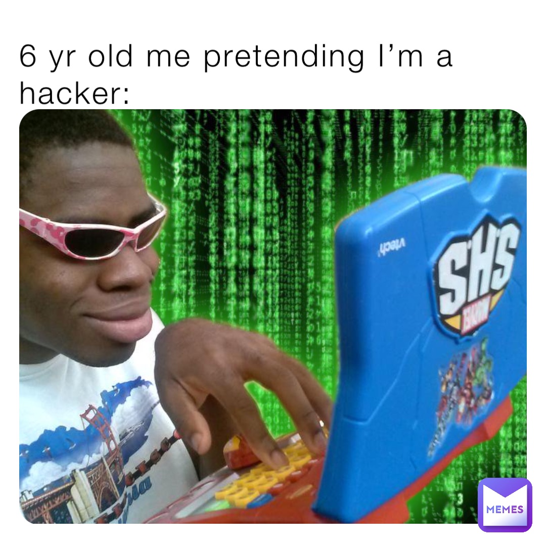 6 yr old me pretending I’m a hacker: