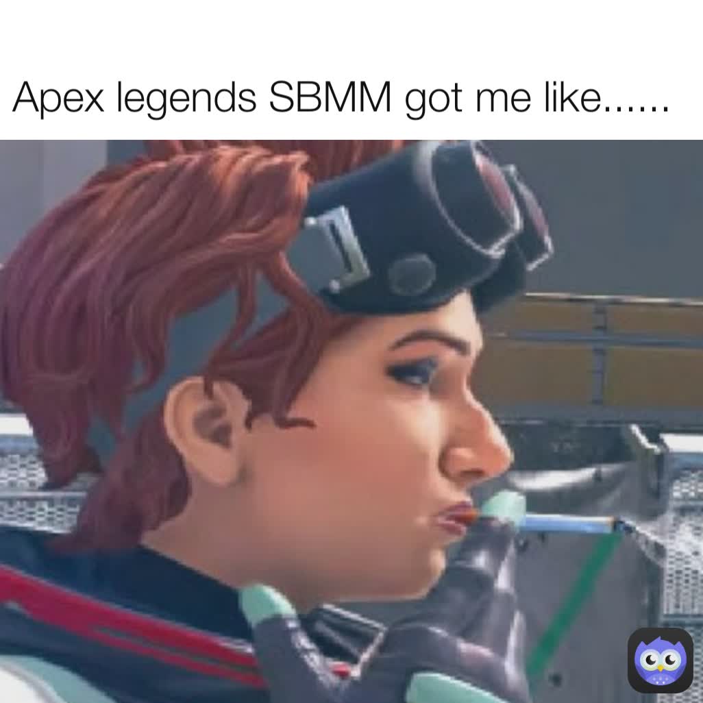 Apex Legends Sbmm Got Me Like Monstaelit3 Memes 9494