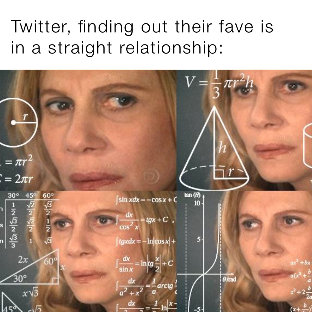 Twitter, finding out their fave is in a straight relationship: