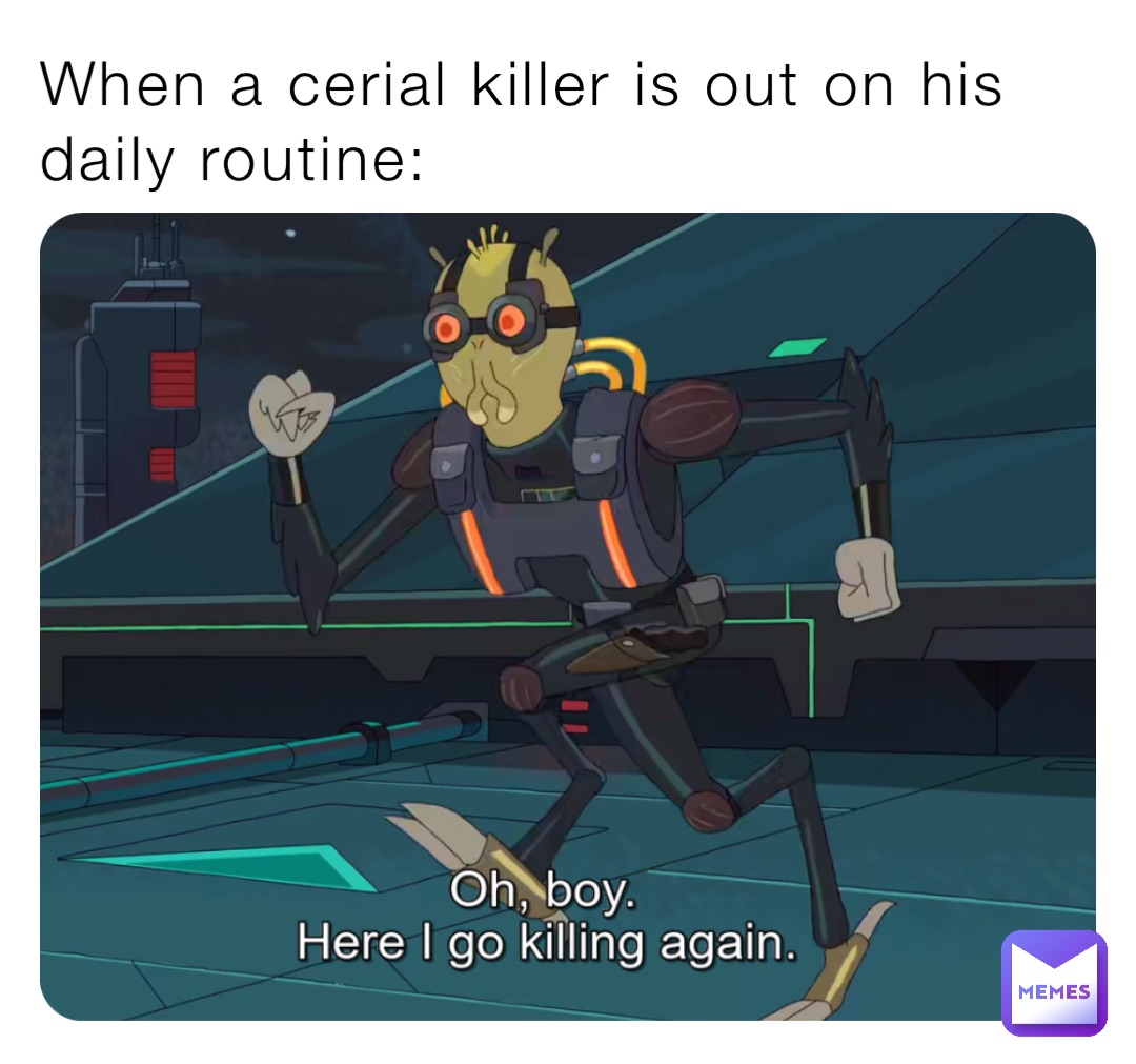 When a cerial killer is out on his daily routine: