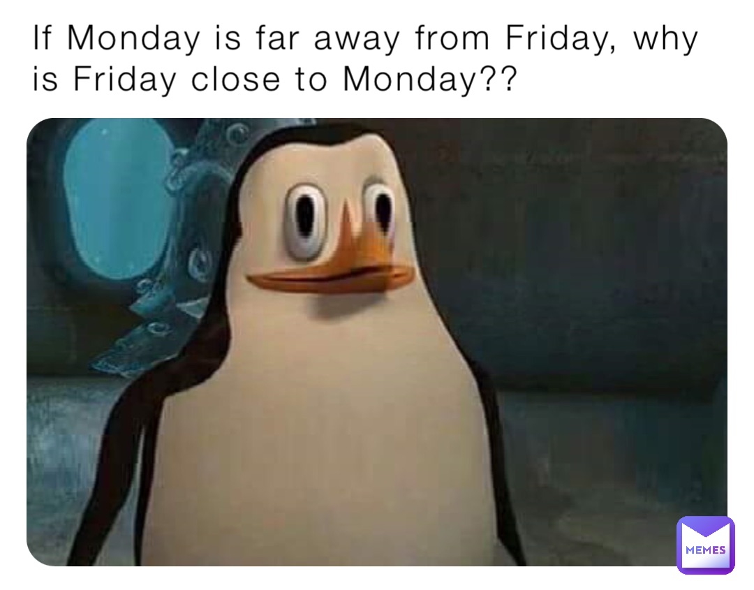 If Monday is far away from Friday, why is Friday close to Monday??