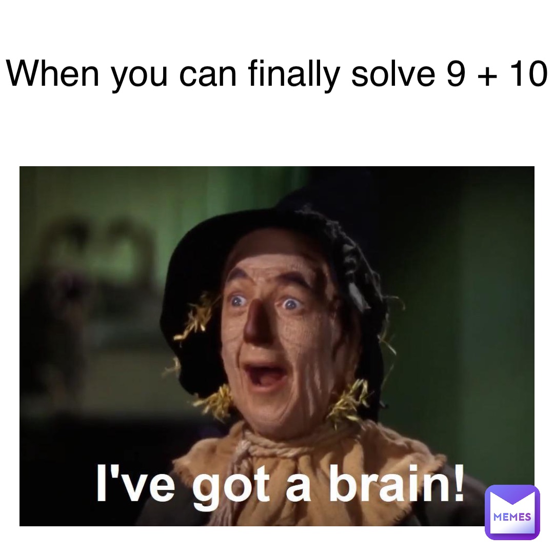 When you can finally solve 9 + 10