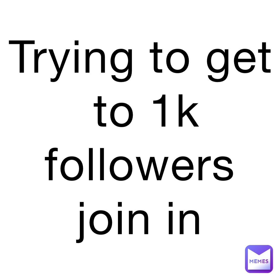 Trying to get to 1K followers
Join in