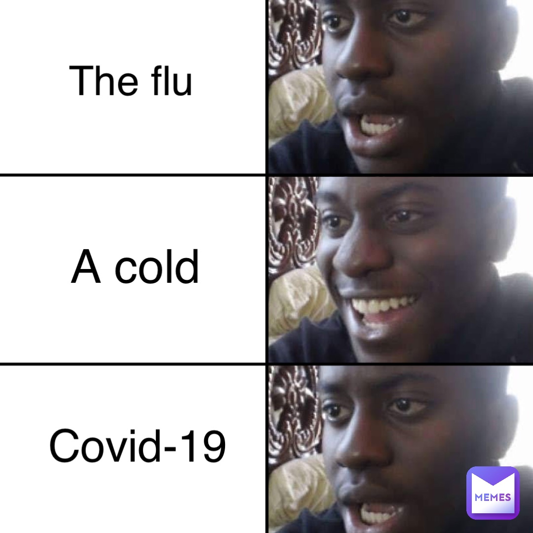 A cold The flu COVID-19