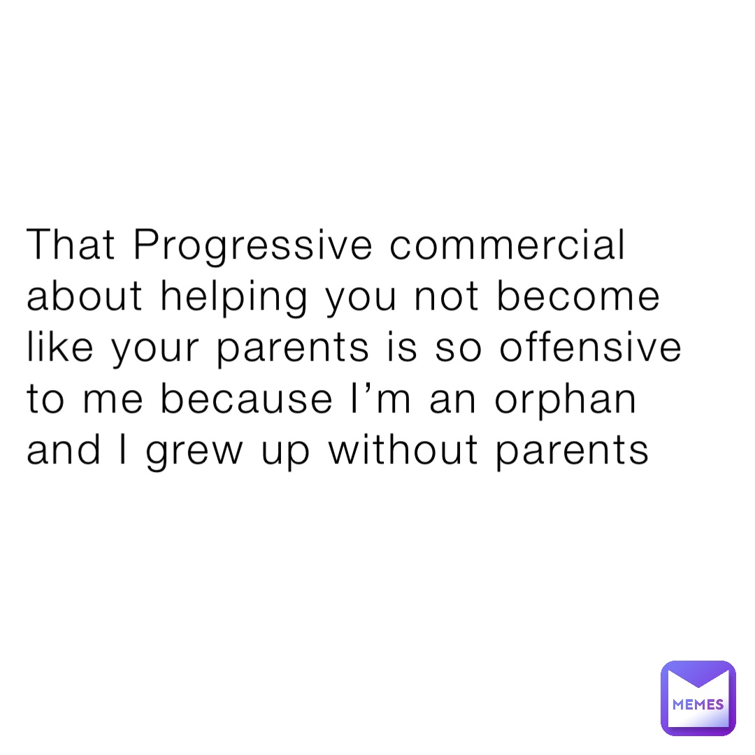 that-progressive-commercial-about-helping-you-not-become-like-your-parents-is-so-offensive-to-me