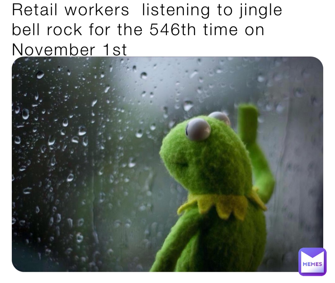 Retail workers listening to jingle bell rock for the 546th time on