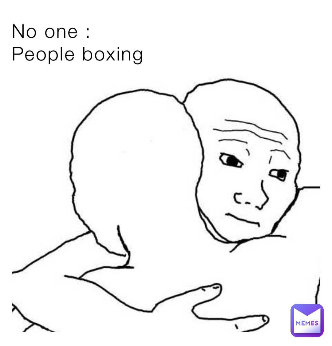 No one : 
People boxing