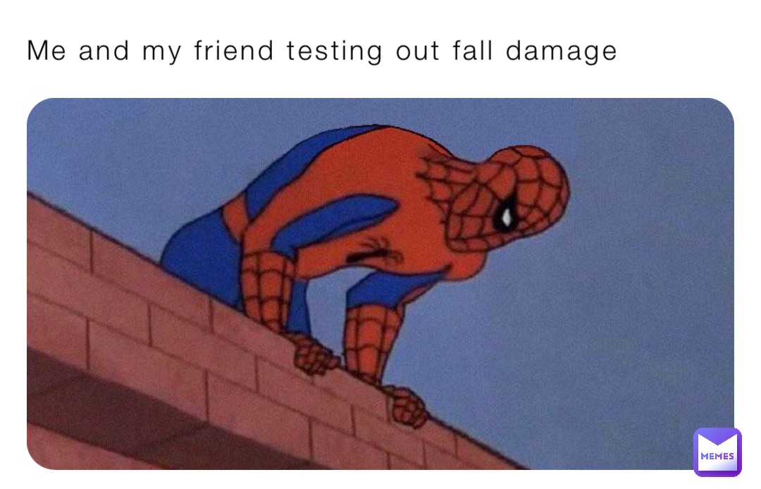 Me and my friend testing out fall damage