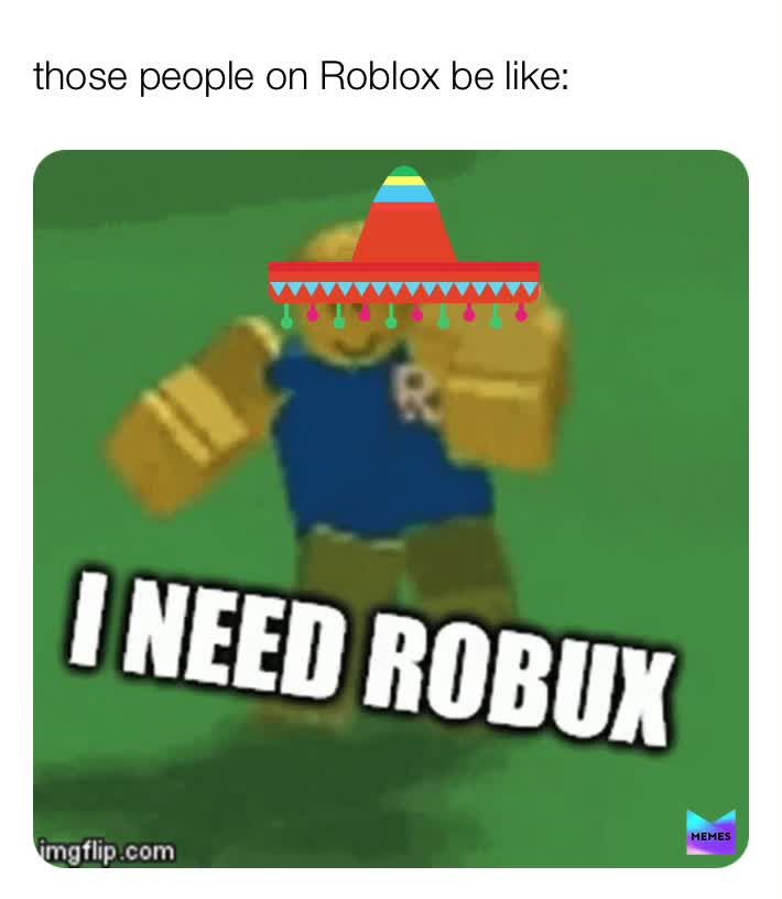 Noob at roblox want: - Imgflip