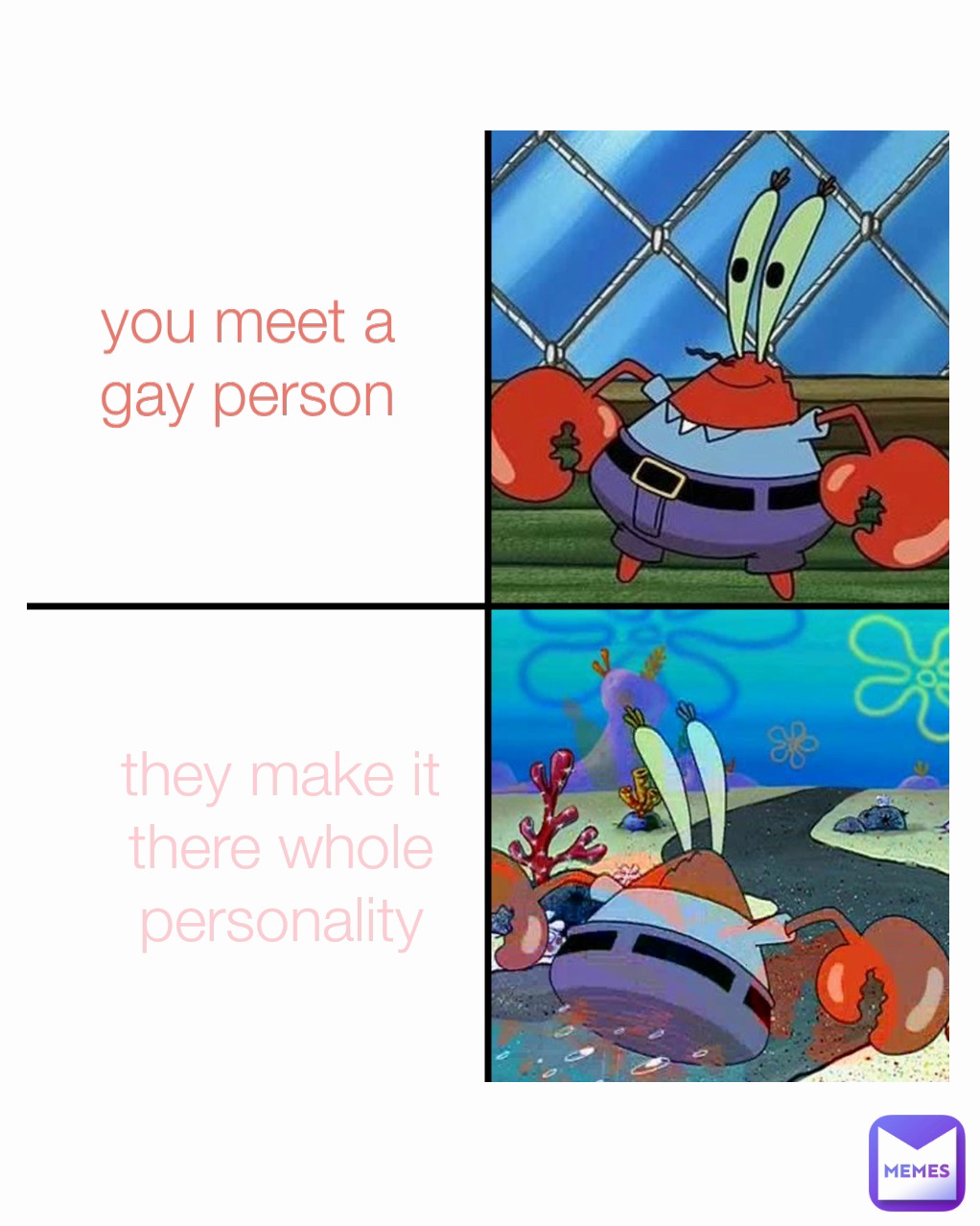 they make it there whole personality you meet a gay person