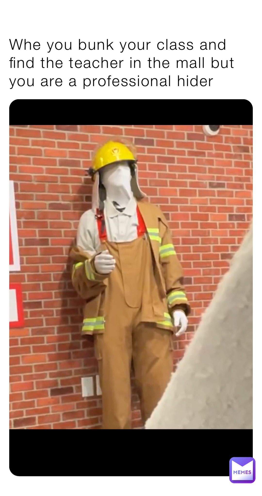 Whe you bunk your class and find the teacher in the mall but you are a professional hider