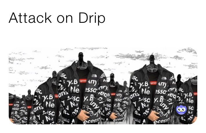 Attack on Drip
