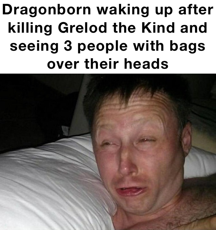 Dragonborn waking up after killing Grelod the Kind and seeing 3 people with bags over their heads