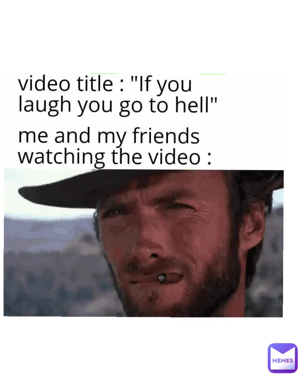 Watchin memes withoit laugh