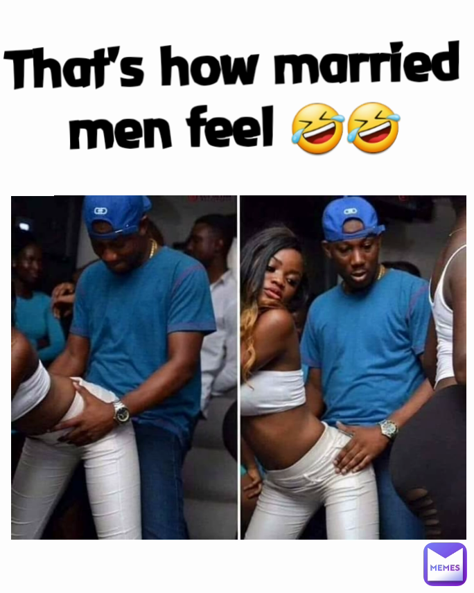 That's how married men feel 🤣🤣