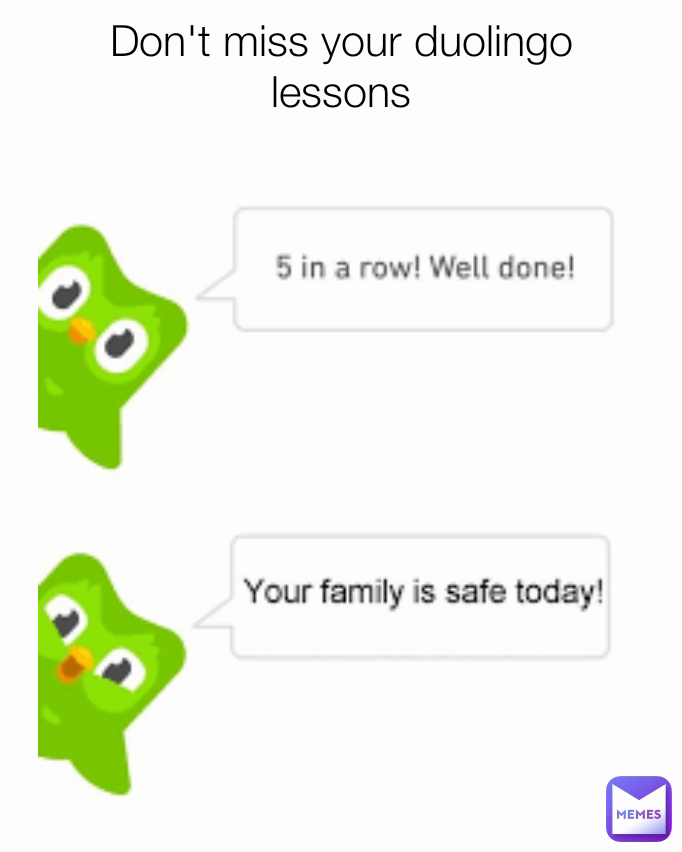 Don't miss your duolingo lessons
