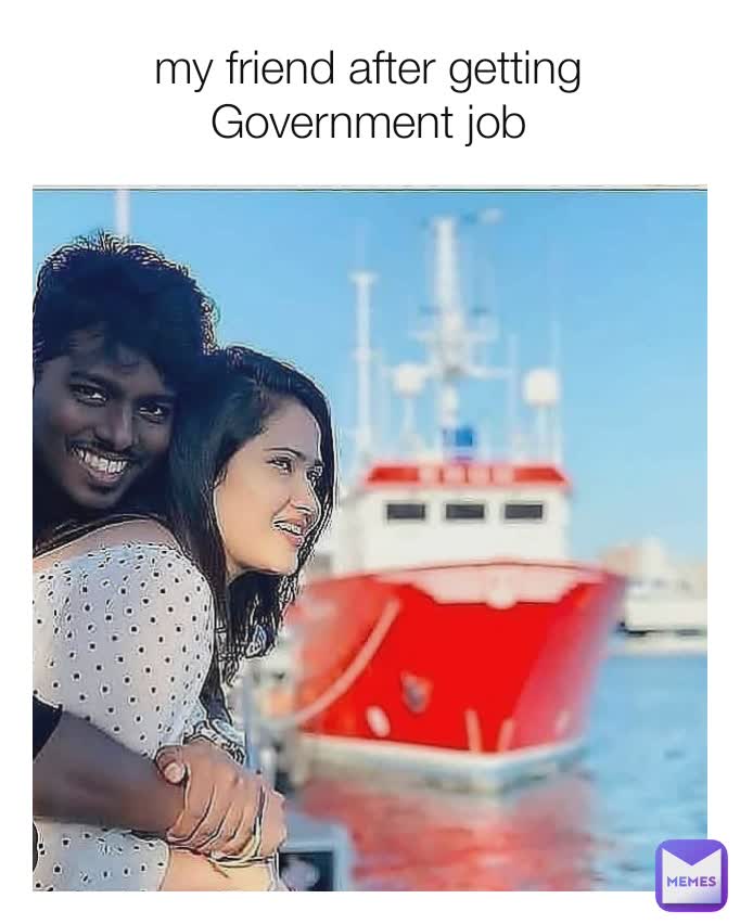my friend after getting Government job