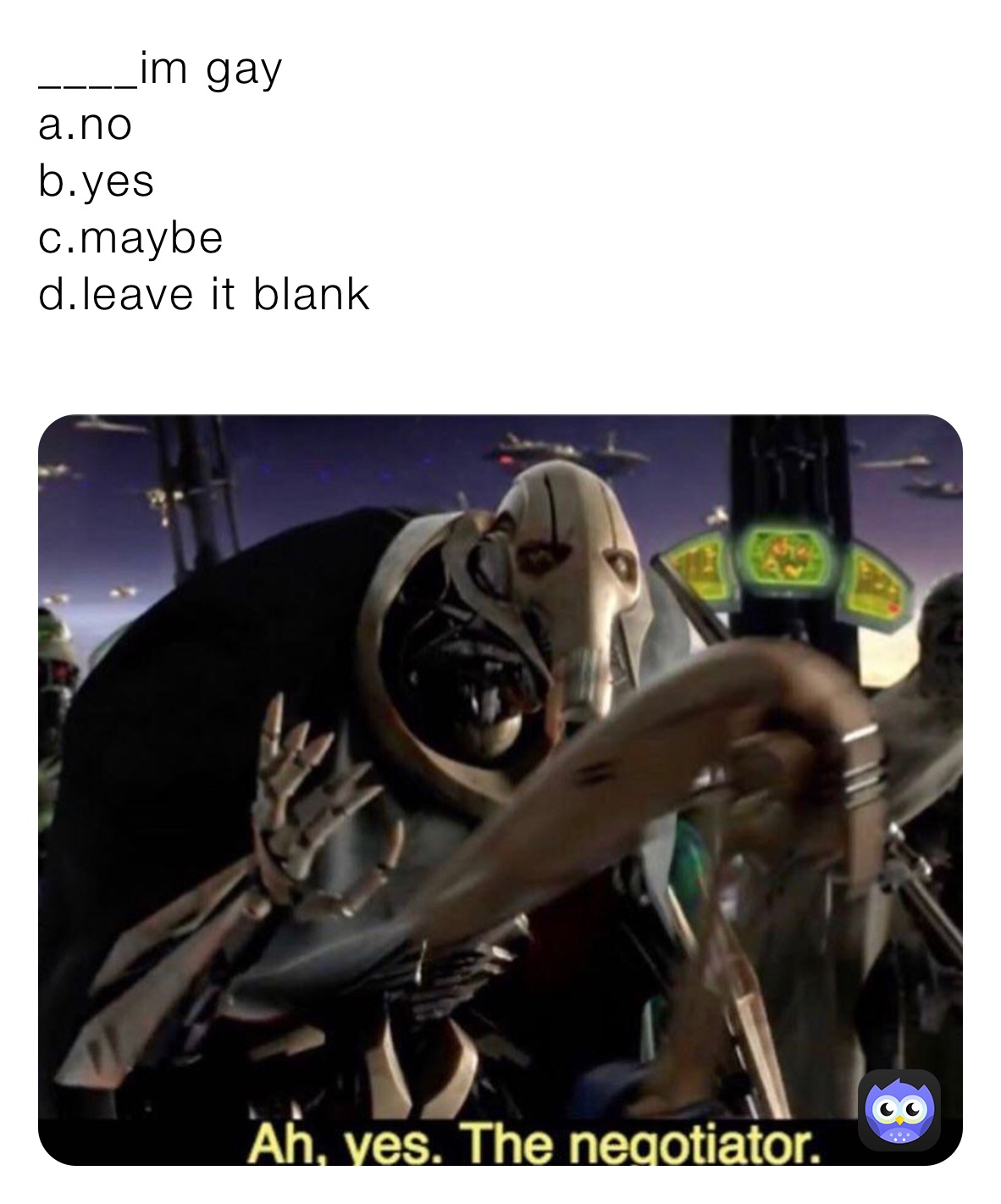 ____im gay
a.no
b.yes
c.maybe 
d.leave it blank
