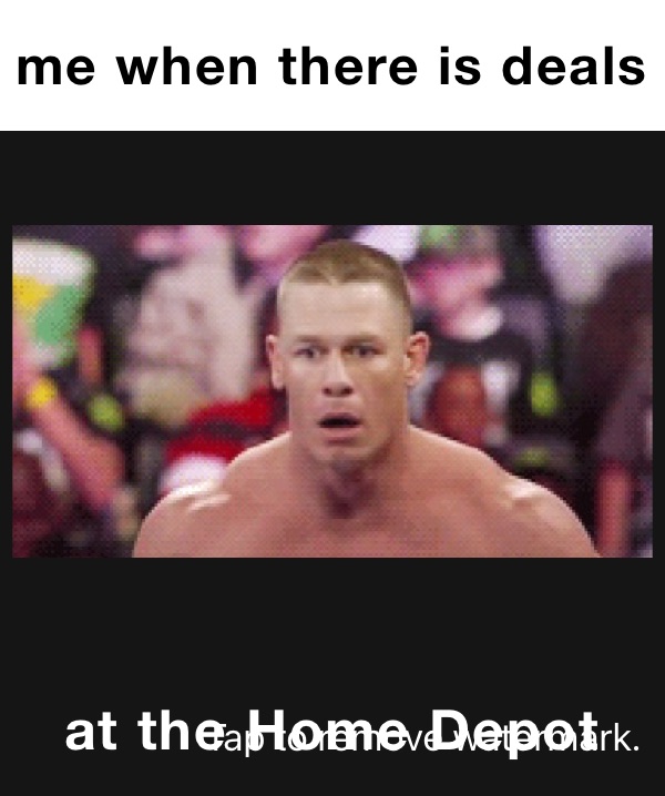 me when there is deals  at the home depot