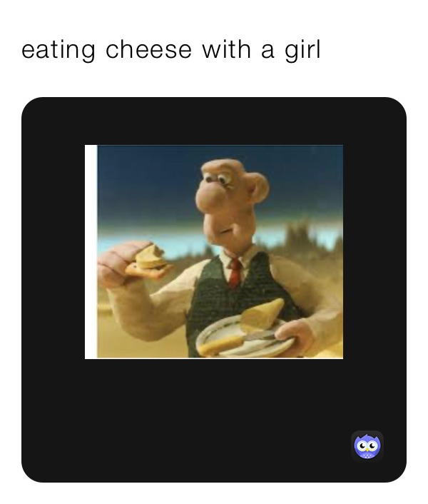 eating cheese with a girl 
