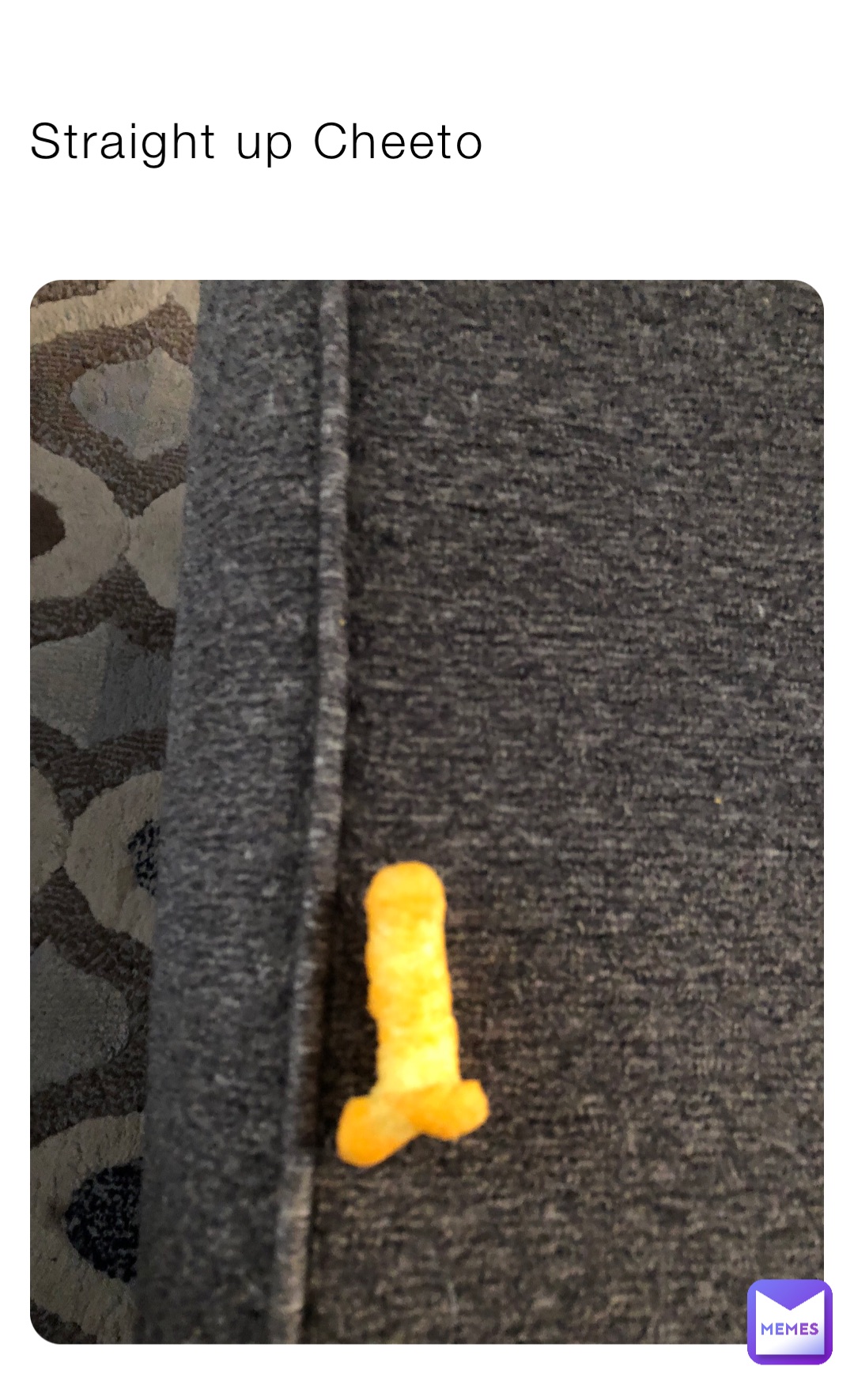 Straight up Cheeto
