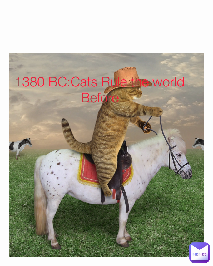 1380 BC:Cats Rule the world Before