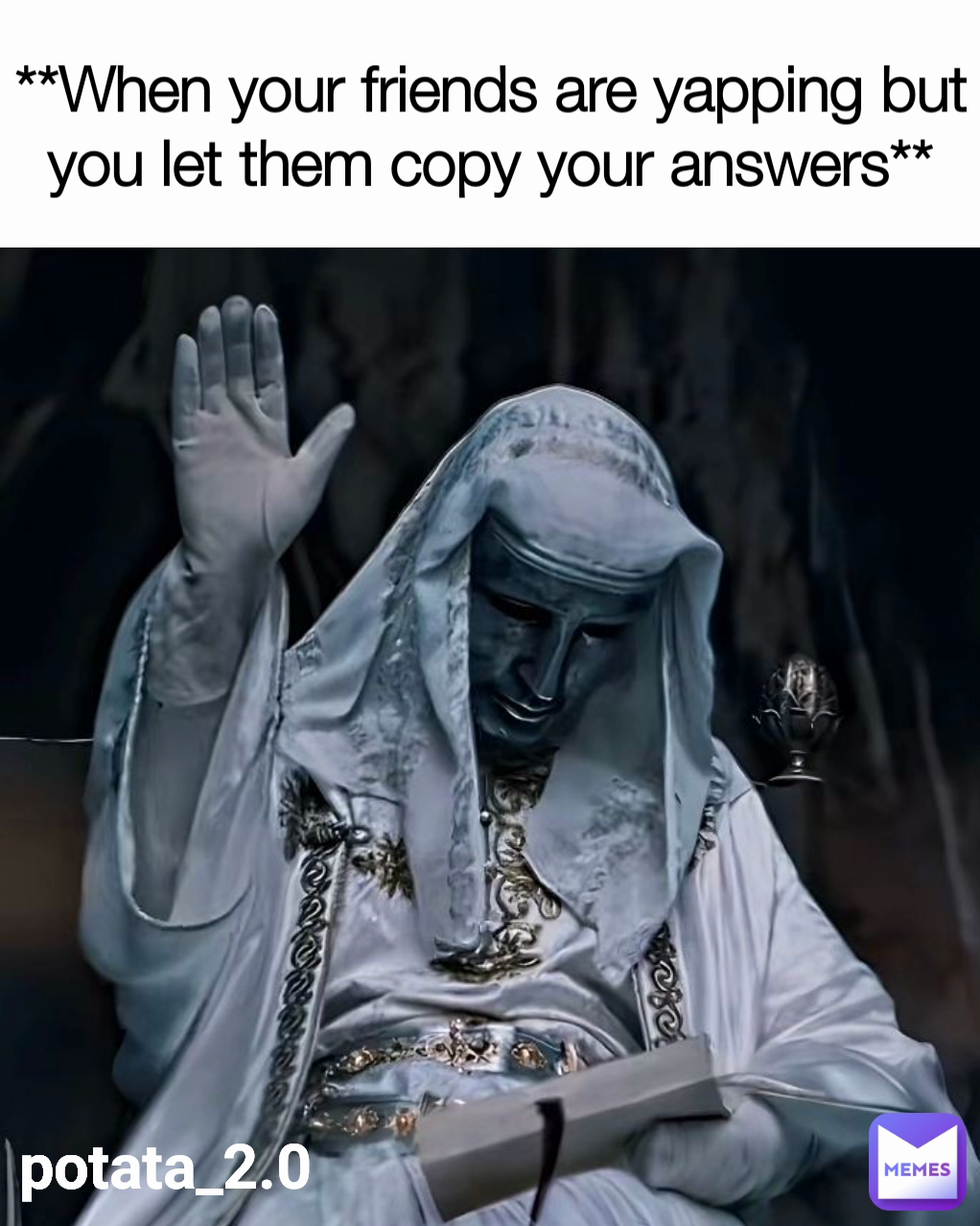**When your friends are yapping but you let them copy your answers** potata_2.0