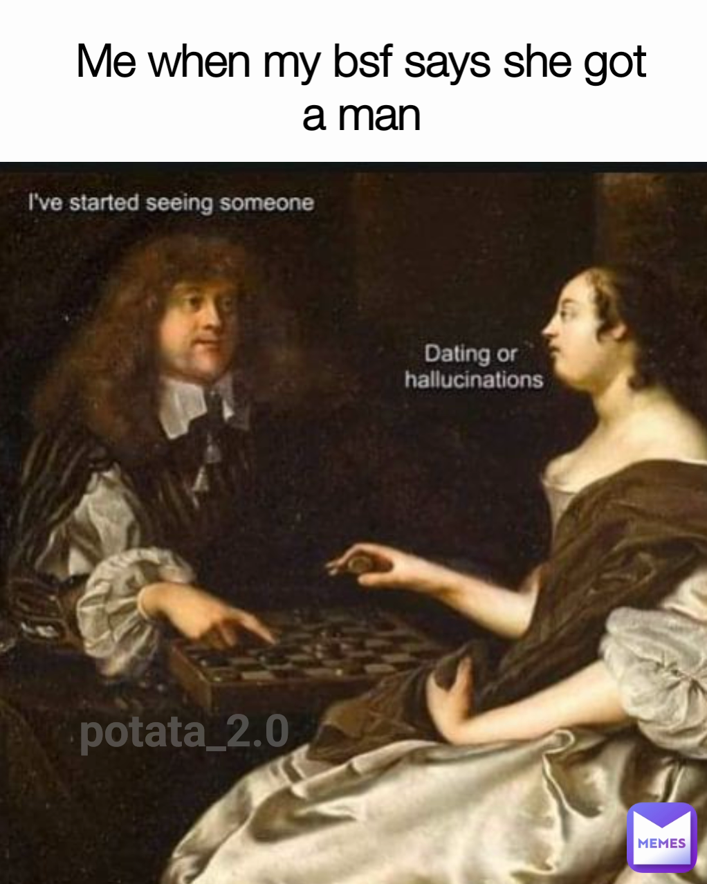 potata_2.0 Me when my bsf says she got a man