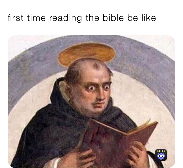 first time reading the bible be like