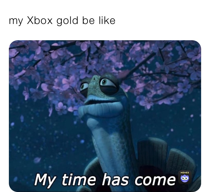 my Xbox gold be like 