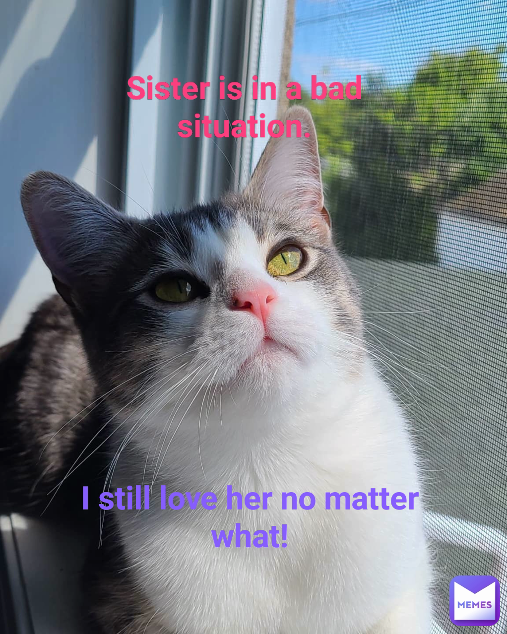 Sister is in a bad situation. I still love her no matter what!