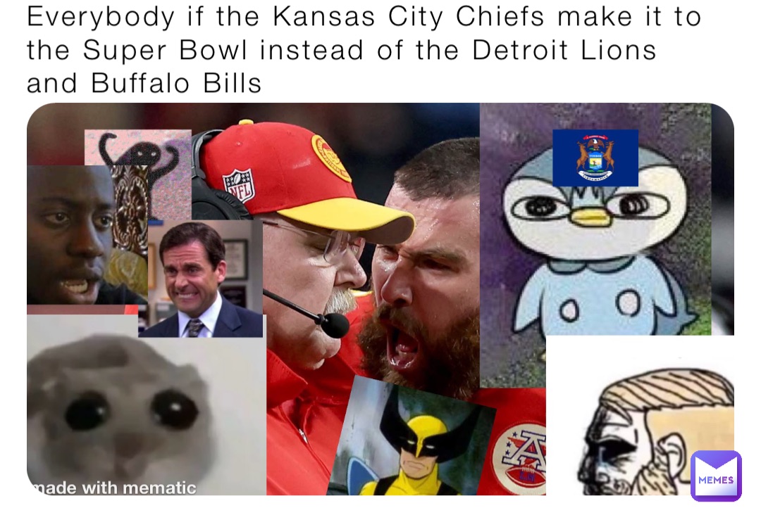 Everybody if the Kansas City Chiefs make it to the Super Bowl instead of the Detroit Lions and Buffalo Bills
