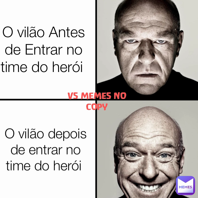 VS MEMES NO COPY O vilão depois de entrar no time do herói  O vilão Antes de Entrar no time do herói 