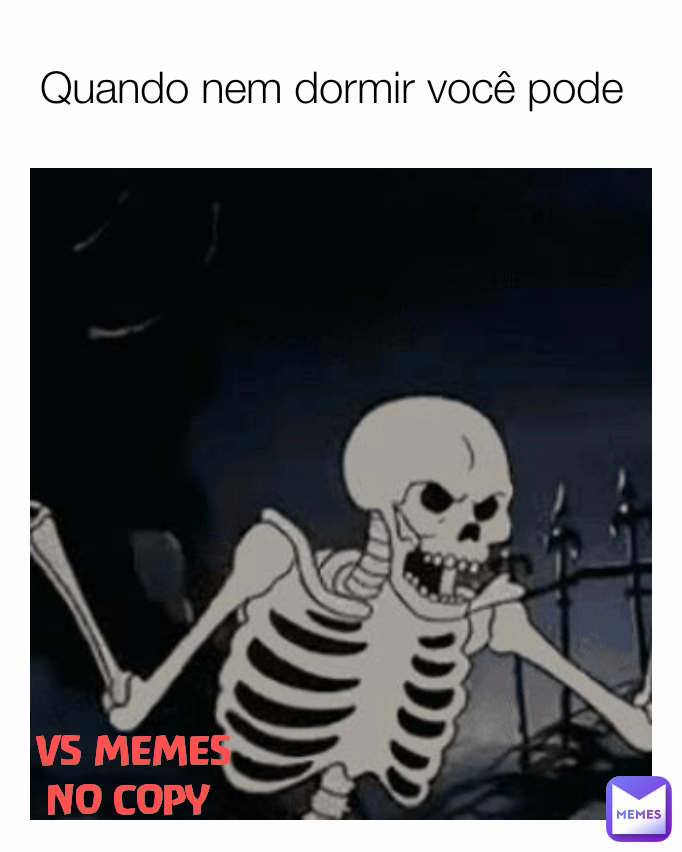 VS MEMES NO COPY  Quando nem dormir você pode